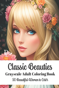 Classic Beauties - Grayscale Adult Coloring Book