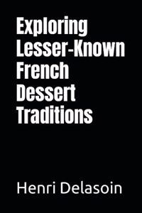 Exploring Lesser-Known French Dessert Traditions
