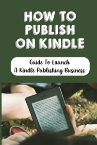 How To Publish On Kindle