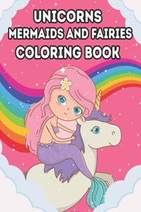 Unicorns, Mermaids and Fairies Coloring Book