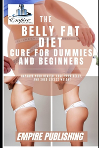 The Belly Fat Diet Cure for Dummies and Beginners