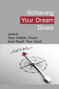 Achieving Your Dream Goals