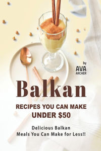 Balkan Recipes You Can Make Under $50