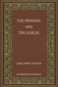 The Princess and the Goblin - Large Print Edition