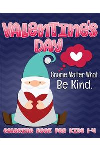 Valentine's Day Gnome Matter What Be Kind Coloring Book for Kids 1-4