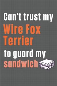Can't trust my Wire Fox Terrier to guard my sandwich