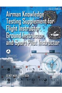 Airman Knowledge Testing Supplement for Flight Instructor, Ground Instructor, and Sport Pilot Instructor (FAA-CT-8080-5H)