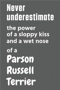 Never underestimate the power of a sloppy kiss and a wet nose of a Parson Russell Terrier