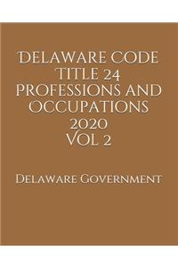 Delaware Code Title 24 Professions and Occupations 2020 Vol 2