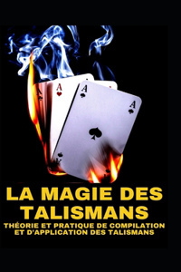 La Magie Des Talismans Théorie Et Pratique de Compilation Et d'Application Des Talismans