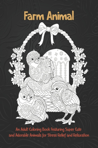 Farm Animal - An Adult Coloring Book Featuring Super Cute and Adorable Animals for Stress Relief and Relaxation