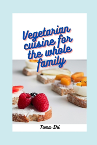 Vegetarian cuisine for the whole family