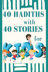 40 HADITHS with 40 STORIES for KIDS