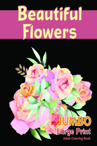 Beautiful FlowersJUMBO Large Print Adult Coloring Book