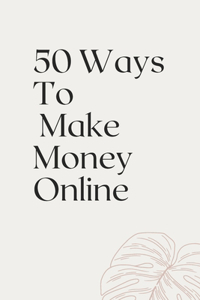 50 Ways To Make Money Online