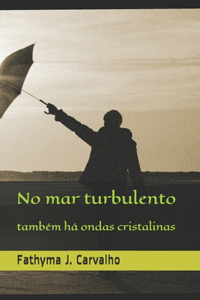 No mar turbulento também há ondas cristalinas