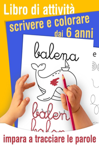 Libro di attività scrivere e colorare - impara a tracciare le parole - dai 6 anni