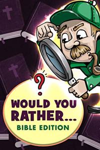 Would You Rather - Bible Edition: Funny Questions for Kids 6-8, 9-12 years old, - Teens and Adults