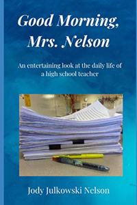 Good Morning, Mrs. Nelson
