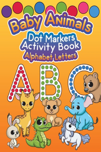 Baby Animals Dot Markers Activity Book: Alphabet Letters