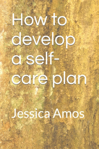 How to develop a self-care plan
