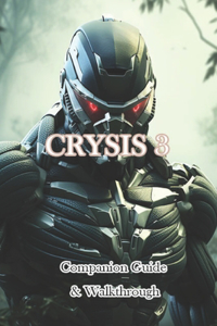 Crysis 3 Companion Guide & Walkthrough