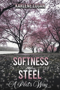 Softness and Steel – A Poet’s Way