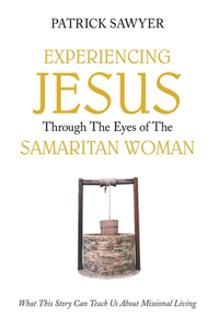 Experiencing Jesus Through The Eyes of The Samaritan Woman
