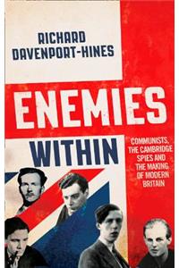 Enemies Within: Communists, the Cambridge Spies and the Making of Modern Britain