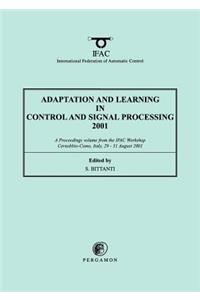 Adaptation and Learning in Control and Signal Processing 2001