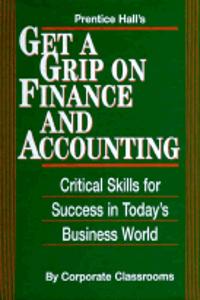 Prentice Hall's Get A Grip on Finance and Accounting