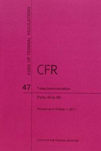 Code of Federal Regulations, Title 47, Telecommunication, PT. 40-69, Revised as of October 1, 2011