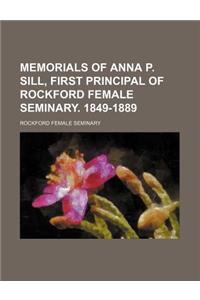 Memorials of Anna P. Sill, First Principal of Rockford Female Seminary. 1849-1889