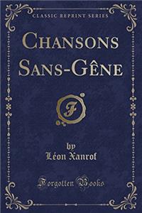 Chansons Sans-Gène (Classic Reprint)