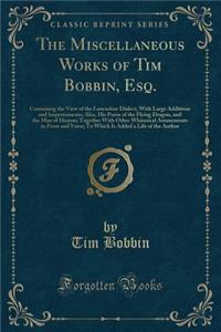The Miscellaneous Works of Tim Bobbin, Esq.
