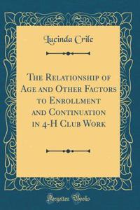 The Relationship of Age and Other Factors to Enrollment and Continuation in 4-H Club Work (Classic Reprint)