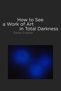 How to See a Work of Art in Total Darkness