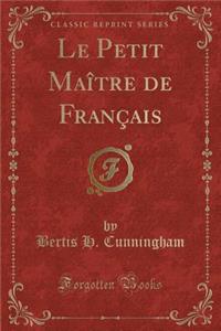 Le Petit MaÃ®tre de FranÃ§ais (Classic Reprint)