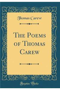 The Poems of Thomas Carew (Classic Reprint)