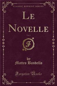 Le Novelle, Vol. 4 (Classic Reprint)