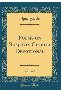 Poems on Subjects Chiefly Devotional, Vol. 1 of 2 (Classic Reprint)