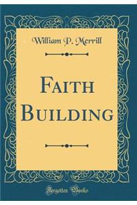 Faith Building (Classic Reprint)