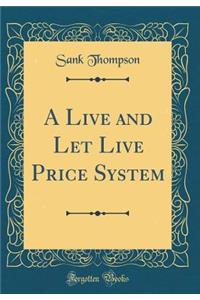 A Live and Let Live Price System (Classic Reprint)