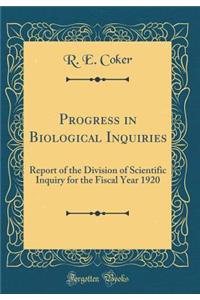 Progress in Biological Inquiries: Report of the Division of Scientific Inquiry for the Fiscal Year 1920 (Classic Reprint)