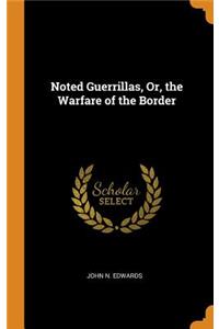 Noted Guerrillas, Or, the Warfare of the Border