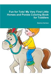 Fun for Tots! My Very First Little Horses and Ponies Coloring Book for Toddlers