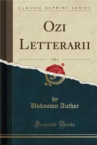 Ozi Letterarii, Vol. 3 (Classic Reprint)