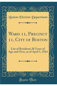 Ward 11, Precinct 11, City of Boston: List of Residents 20 Years of Age and Over, as of April 1, 1924 (Classic Reprint)