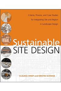 Sustainable Site Design: Criteria, Process, and Case Studies for Integrating Site and Region in Landscape Design