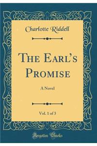 The Earl's Promise, Vol. 1 of 3: A Novel (Classic Reprint)